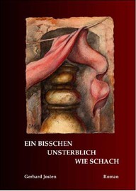 EIN BISSCHEN UNSTERBLICH WIE SCHACH, 2005, Books on Demand, ISBN 3-8334-2101-0