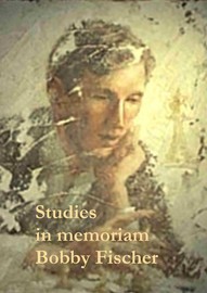 Studies in memoriam Bobby Fischer, published by the author, 2009